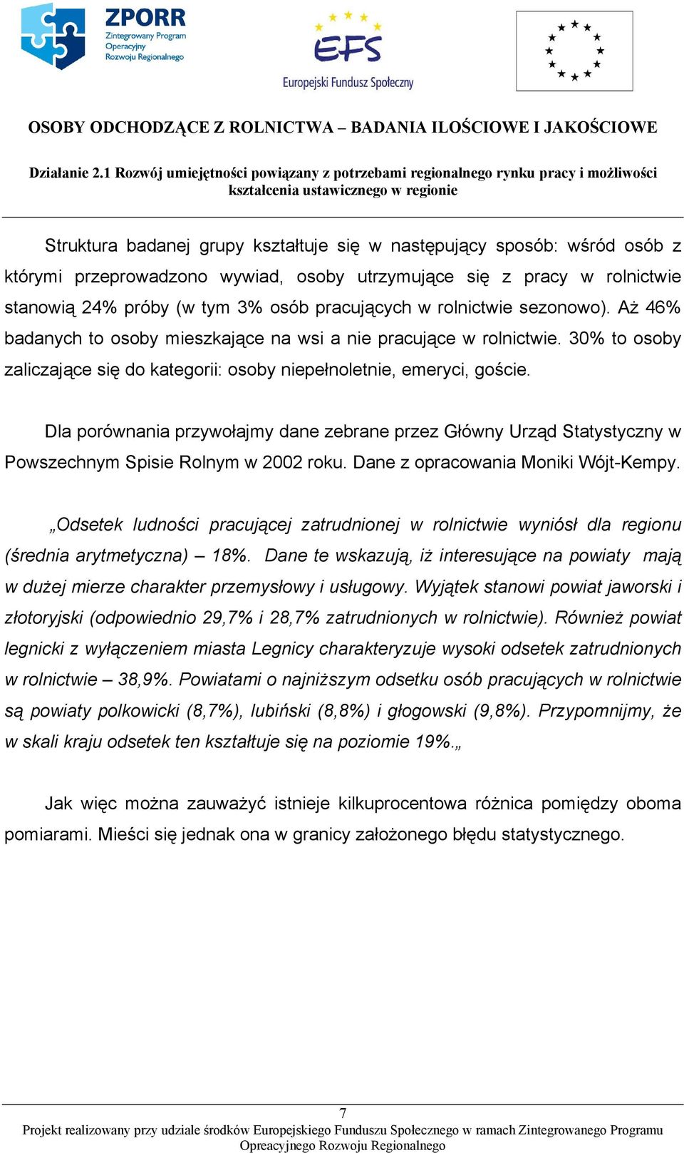 Dla porównania przywołajmy dane zebrane przez Główny Urząd Statystyczny w Powszechnym Spisie Rolnym w 2002 roku. Dane z opracowania Moniki Wójt-Kempy.