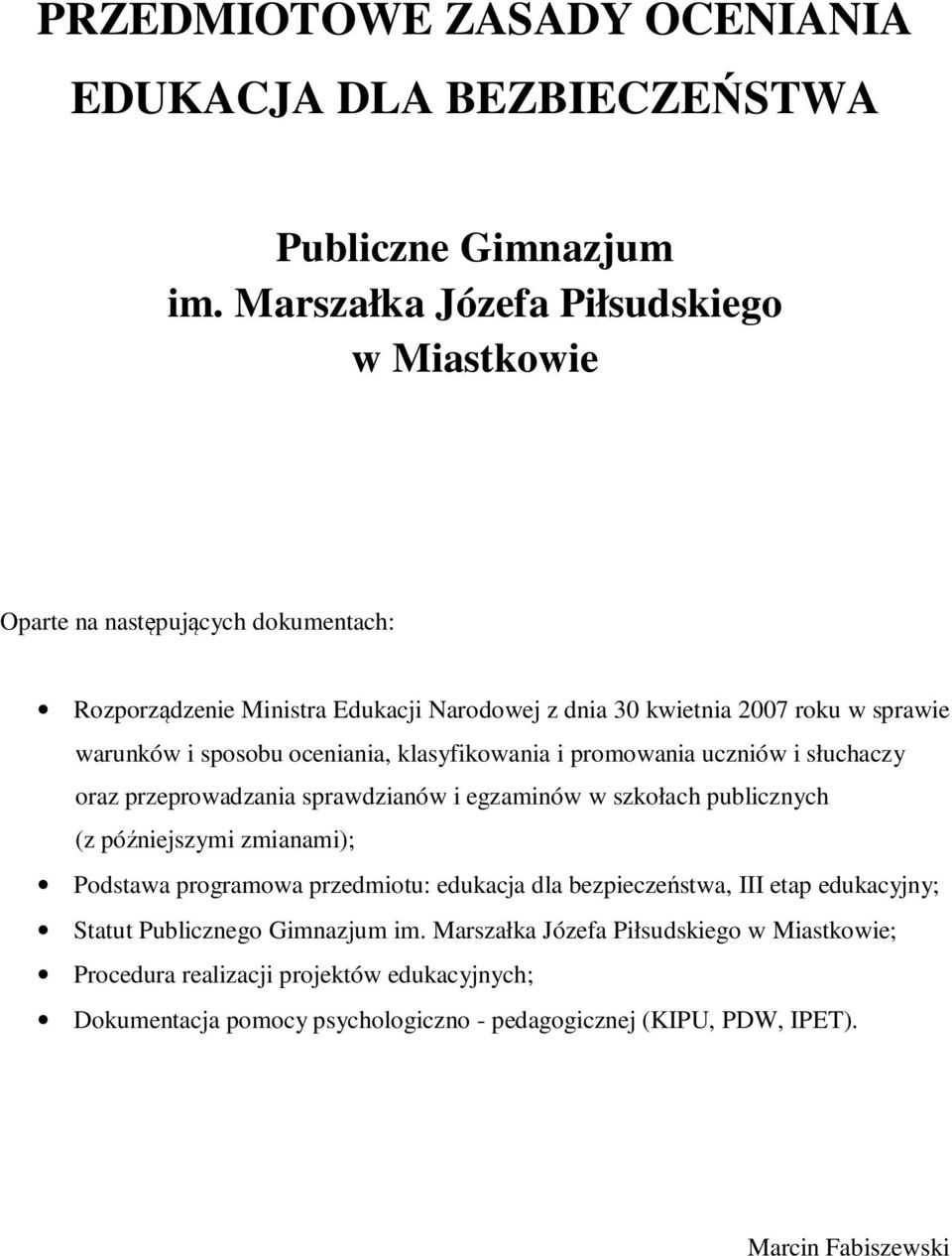 sposobu oceniania, klasyfikowania i promowania uczniów i słuchaczy oraz przeprowadzania sprawdzianów i egzaminów w szkołach publicznych (z późniejszymi zmianami); Podstawa