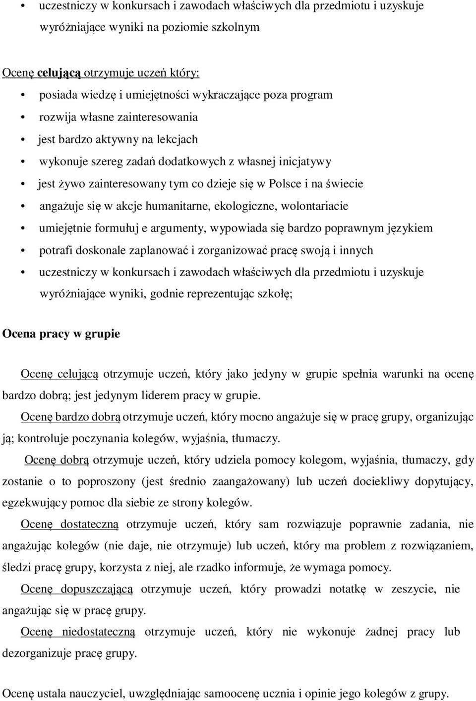 się w akcje humanitarne, ekologiczne, wolontariacie umiejętnie formułuj e argumenty, wypowiada się bardzo poprawnym językiem potrafi doskonale zaplanować i zorganizować pracę swoją i innych