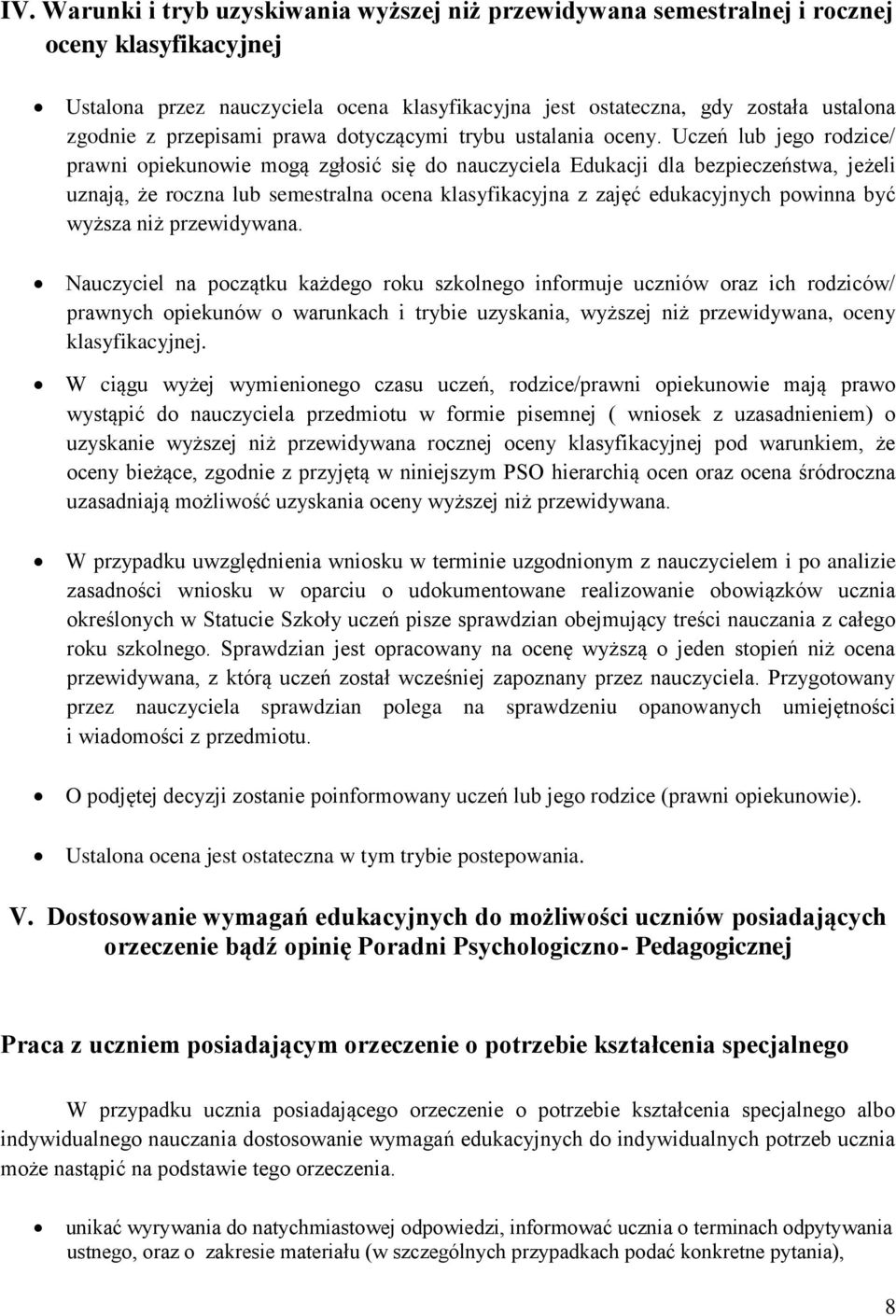 Uczeń lub jego rodzice/ prawni opiekunowie mogą zgłosić się do nauczyciela Edukacji dla bezpieczeństwa, jeżeli uznają, że roczna lub semestralna ocena klasyfikacyjna z zajęć edukacyjnych powinna być