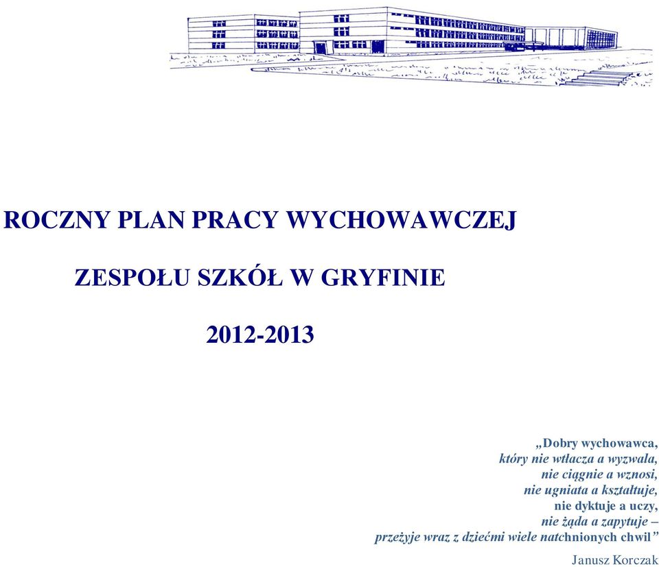 wznosi, nie ugniata a kształtuje, nie dyktuje a uczy, nie żąda a