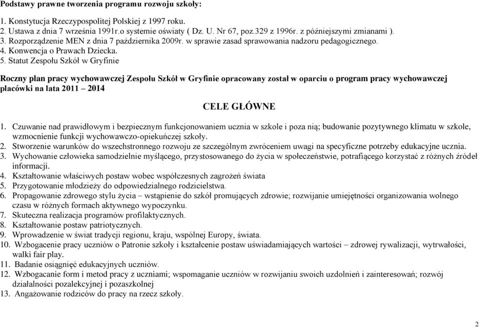 Statut Zespołu Szkół w Gryfinie Roczny plan pracy wychowawczej Zespołu Szkół w Gryfinie opracowany został w oparciu o program pracy wychowawczej placówki na lata 2011 2014 CELE GŁÓWNE 1.
