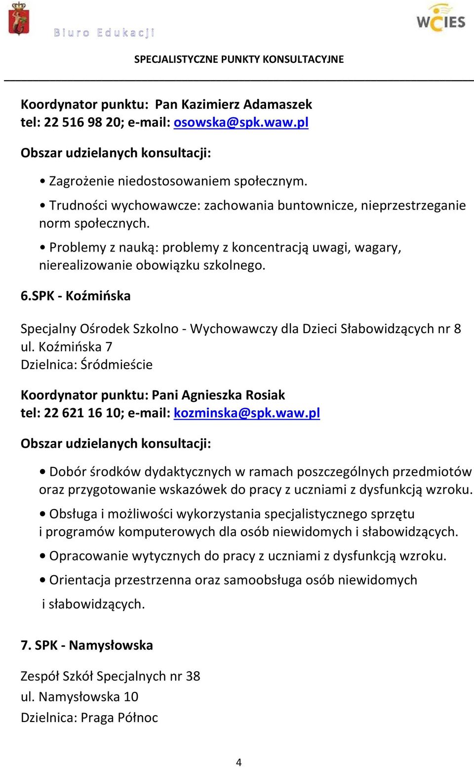 SPK - Koźmińska Specjalny Ośrodek Szkolno - Wychowawczy dla Dzieci Słabowidzących nr 8 ul.