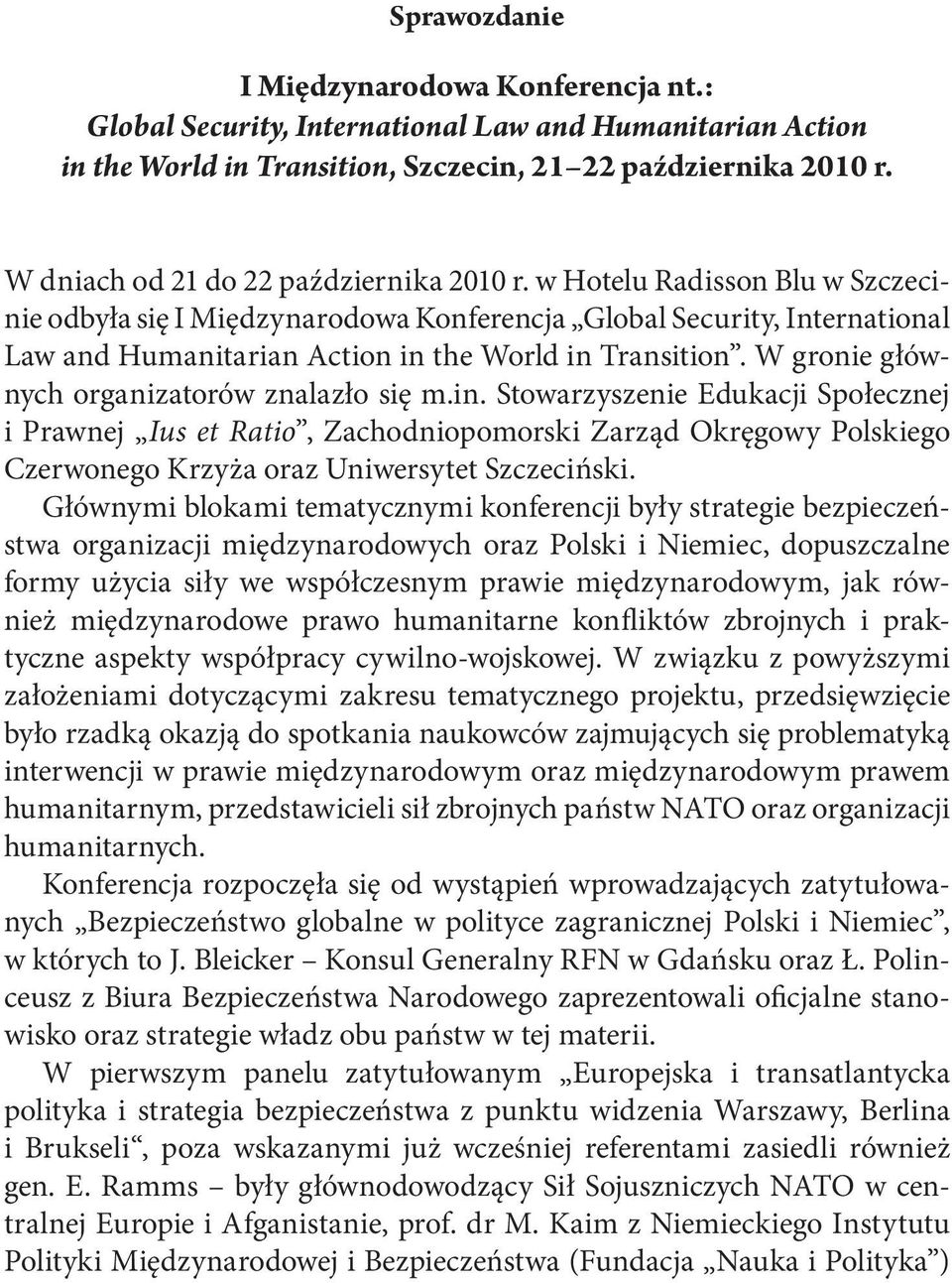 w Hotelu Radisson Blu w Szczecinie odbyła się I Międzynarodowa Konferencja Global Security, International Law and Humanitarian Action in the World in Transition.