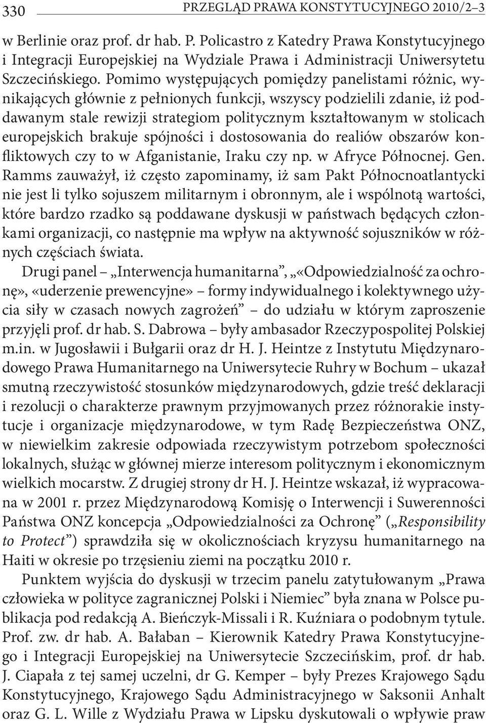 europejskich brakuje spójności i dostosowania do realiów obszarów konfliktowych czy to w Afganistanie, Iraku czy np. w Afryce Północnej. Gen.