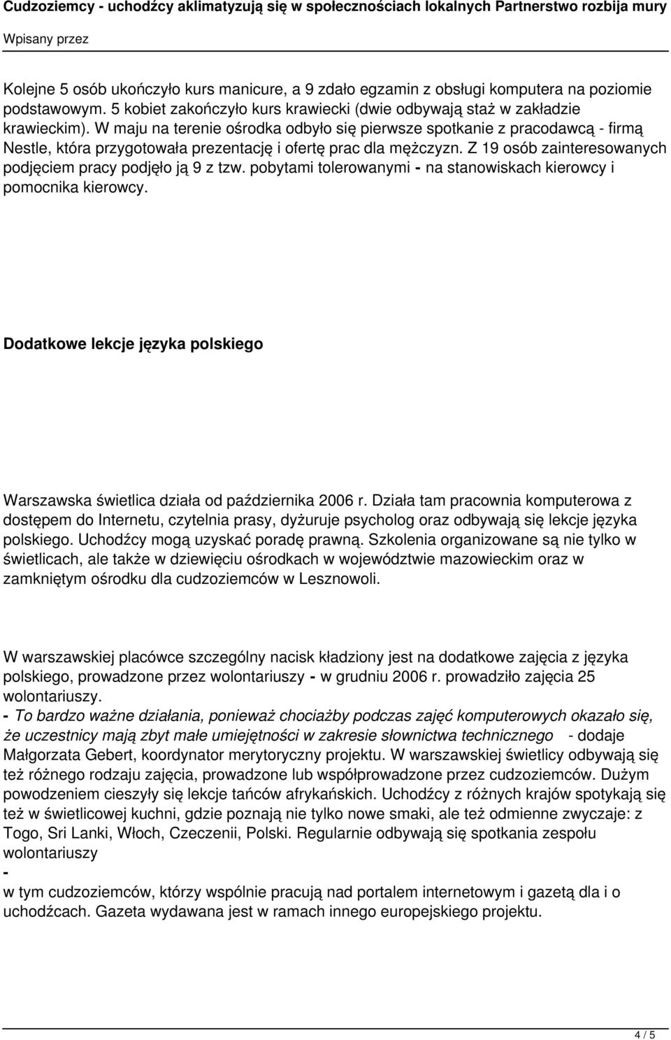 Z 19 osób zainteresowanych podjęciem pracy podjęło ją 9 z tzw. pobytami tolerowanymi - na stanowiskach kierowcy i pomocnika kierowcy.