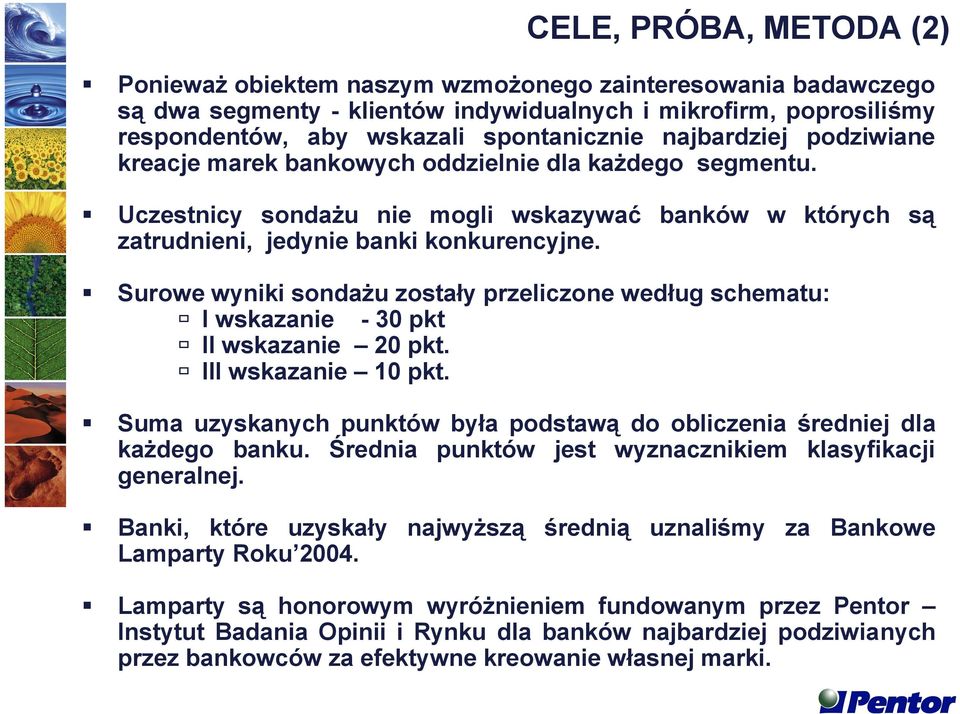 Surowe wyniki sondażu zostały przeliczone według schematu: I wskazanie - 30 pkt II wskazanie 20 pkt. III wskazanie 10 pkt.