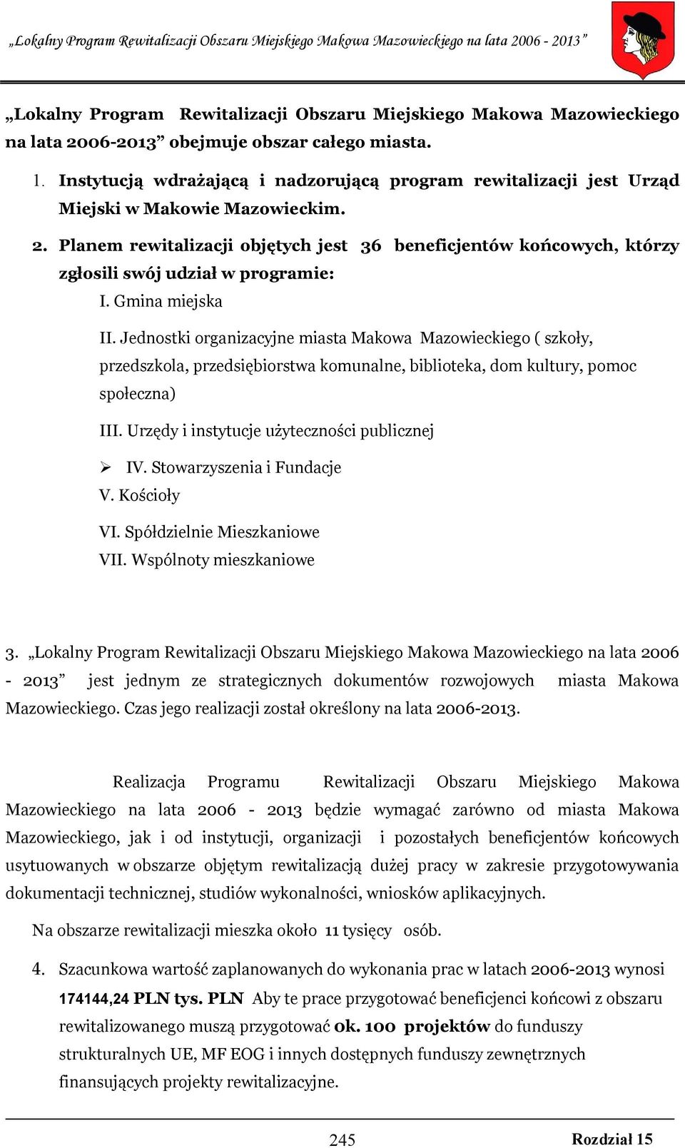 Planem rewitalizacji objętych jest 36 beneficjentów końcowych, którzy zgłosili swój udział w programie: I. Gmina miejska II.