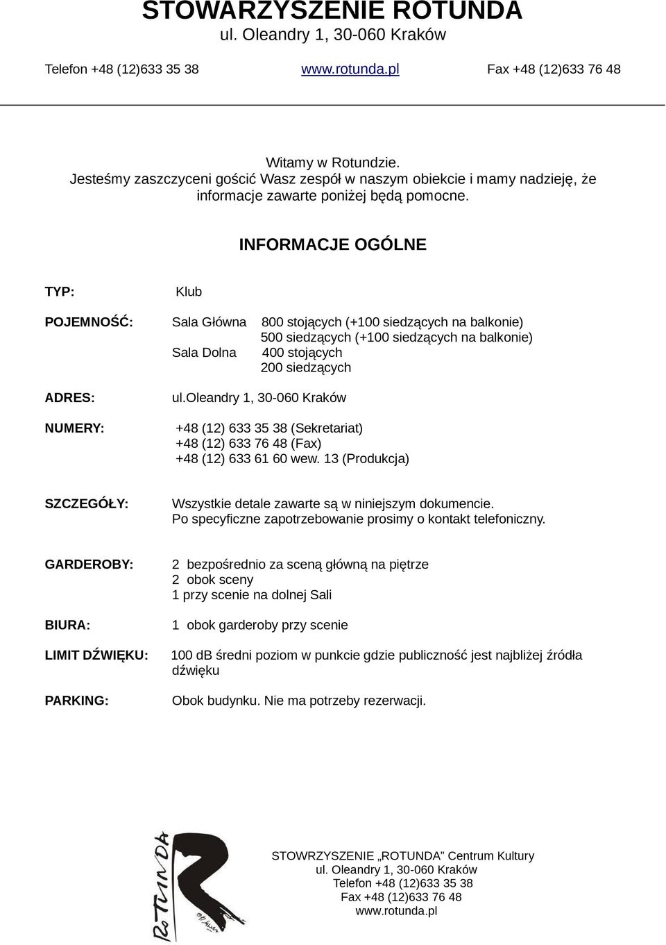 oleandry 1, 30-060 Kraków +48 (12) 633 35 38 (Sekretariat) +48 (12) 633 76 48 (Fax) +48 (12) 633 61 60 wew. 13 (Produkcja) SZCZEGÓŁY: Wszystkie detale zawarte są w niniejszym dokumencie.