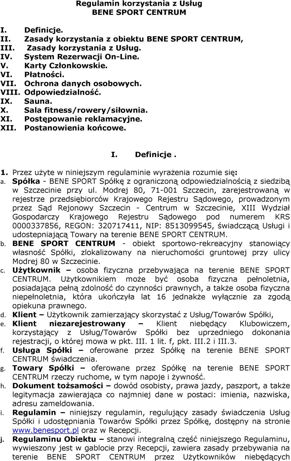 1. Przez użyte w niniejszym regulaminie wyrażenia rozumie się: a. Spółka - BENE SPORT Spółkę z ograniczoną odpowiedzialnością z siedzibą w Szczecinie przy ul.