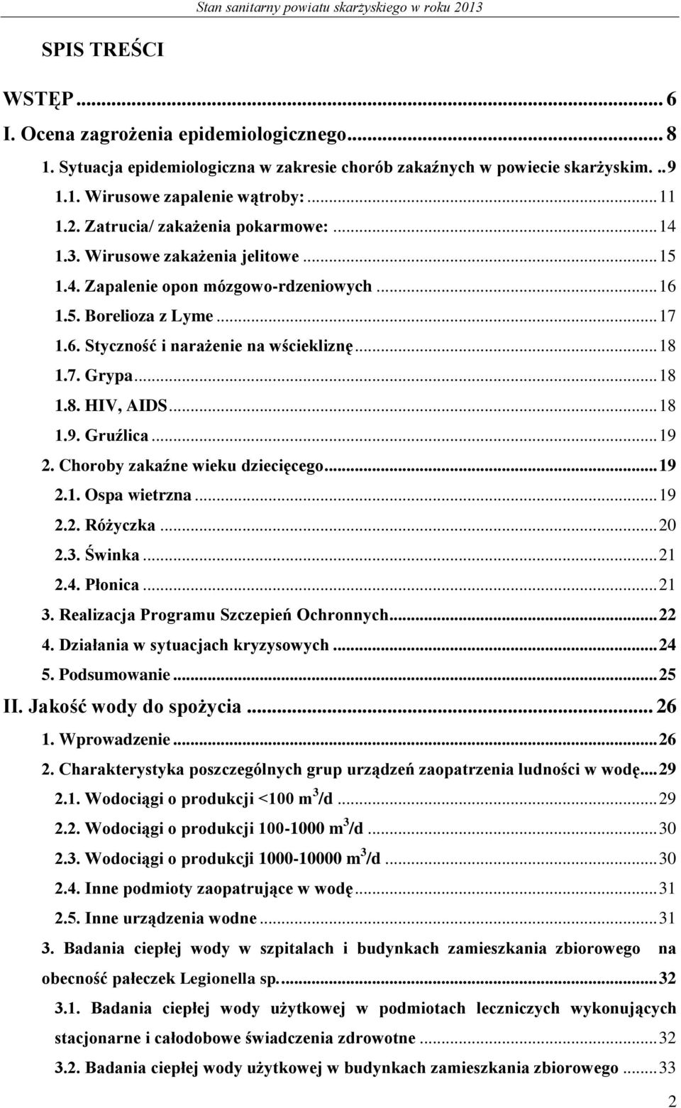 7. Grypa... 18 1.8. HIV, AIDS... 18 1.9. Gruźlica... 19 2. Choroby zakaźne wieku dziecięcego... 19 2.1. Ospa wietrzna... 19 2.2. Różyczka... 20 2.3. Świnka... 21 2.4. Płonica... 21 3.