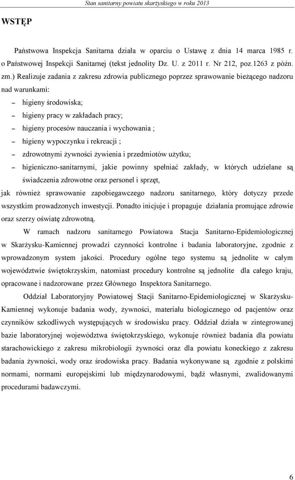 higieny wypoczynku i rekreacji ; zdrowotnymi żywności żywienia i przedmiotów użytku; higieniczno-sanitarnymi, jakie powinny spełniać zakłady, w których udzielane są świadczenia zdrowotne oraz