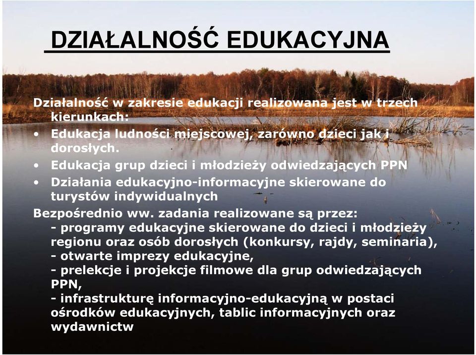 zadania realizowane są przez: - programy edukacyjne skierowane do dzieci i młodzieży regionu oraz osób dorosłych (konkursy, rajdy, seminaria), - otwarte