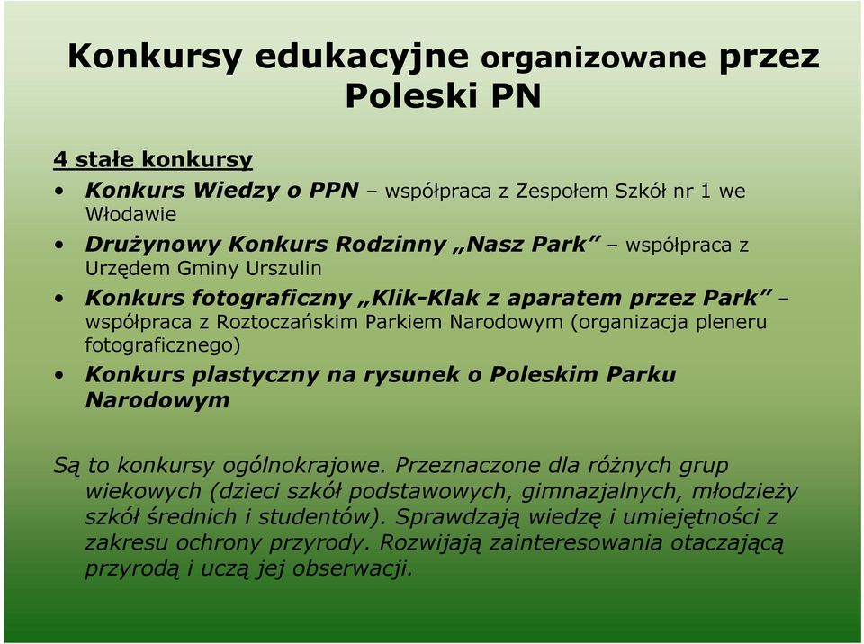 fotograficznego) Konkurs plastyczny na rysunek o Poleskim Parku Narodowym Są to konkursy ogólnokrajowe.