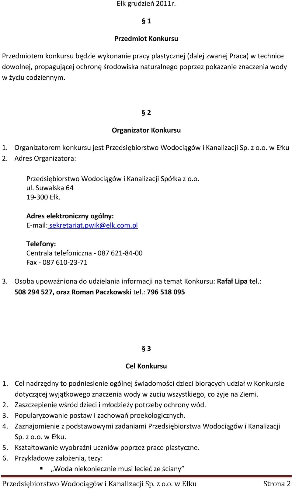 życiu codziennym. 2 Organizator Konkursu 1. Organizatorem konkursu jest Przedsiębiorstwo Wodociągów i Kanalizacji Sp. z o.o. w Ełku 2.