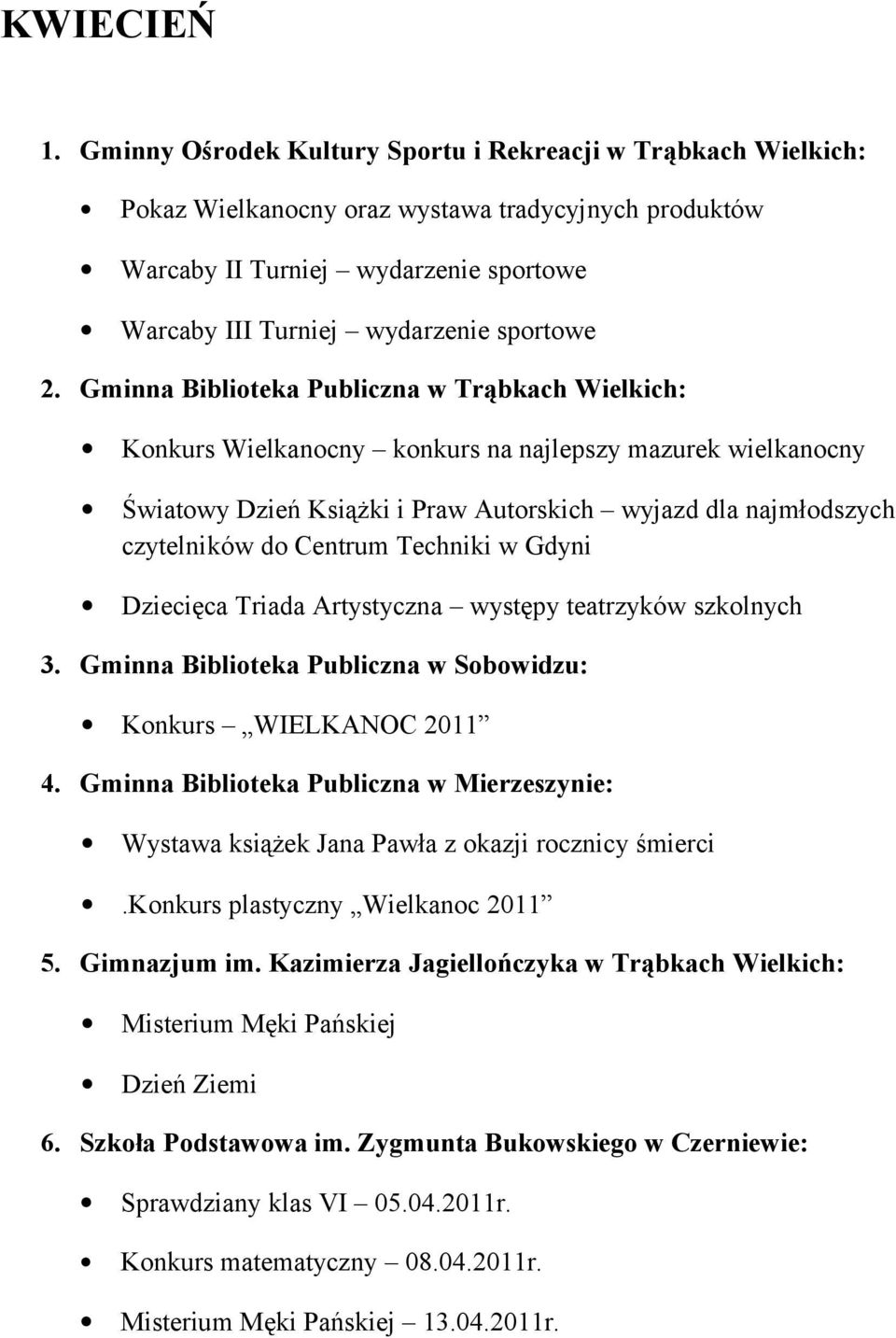 Gminna Biblioteka Publiczna w Sobowidzu: Konkurs WIELKANOC 2011 4. Gminna Biblioteka Publiczna w Mierzeszynie: Wystawa książek Jana Pawła z okazji rocznicy śmierci.konkurs plastyczny Wielkanoc 2011 5.