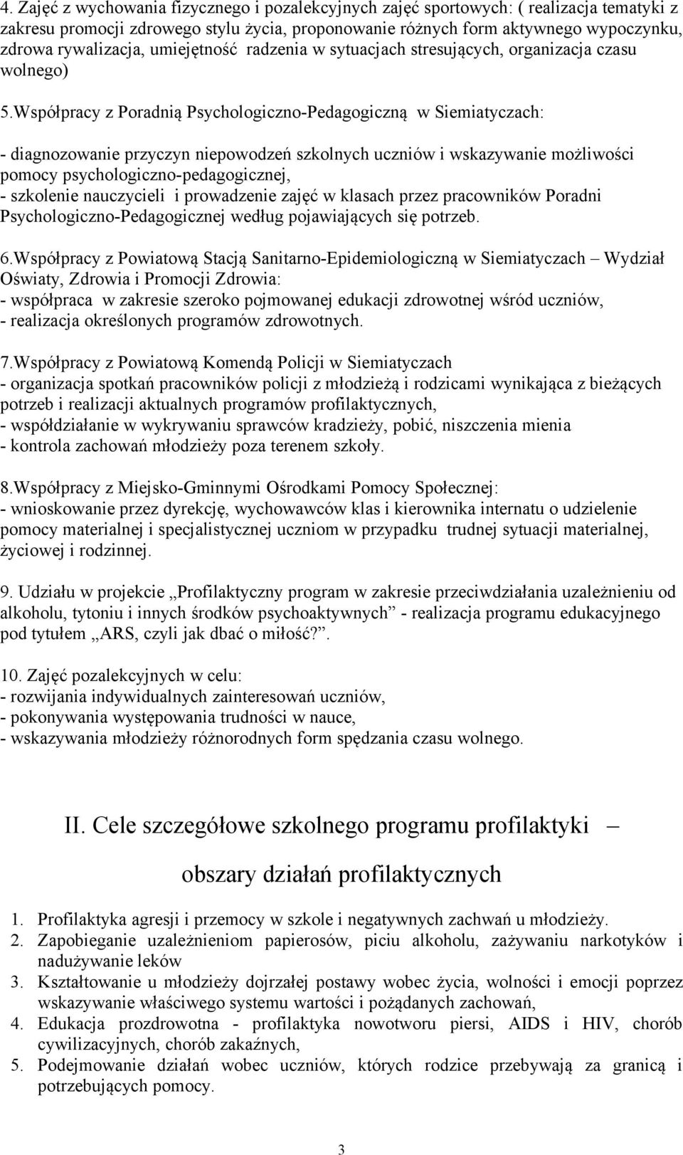 Współpracy z Poradnią Psychologiczno-Pedagogiczną w Siemiatyczach: - diagnozowanie przyczyn niepowodzeń szkolnych uczniów i wskazywanie możliwości pomocy psychologiczno-pedagogicznej, - szkolenie