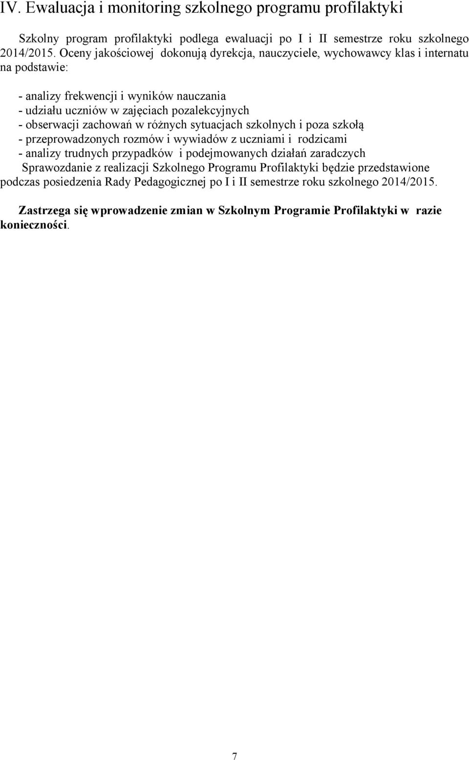 sytuacjach szkolnych i poza szkołą - przeprowadzonych rozmów i wywiadów z uczniami i rodzicami - analizy trudnych przypadków i podejmowanych działań zaradczych Sprawozdanie z Szkolnego