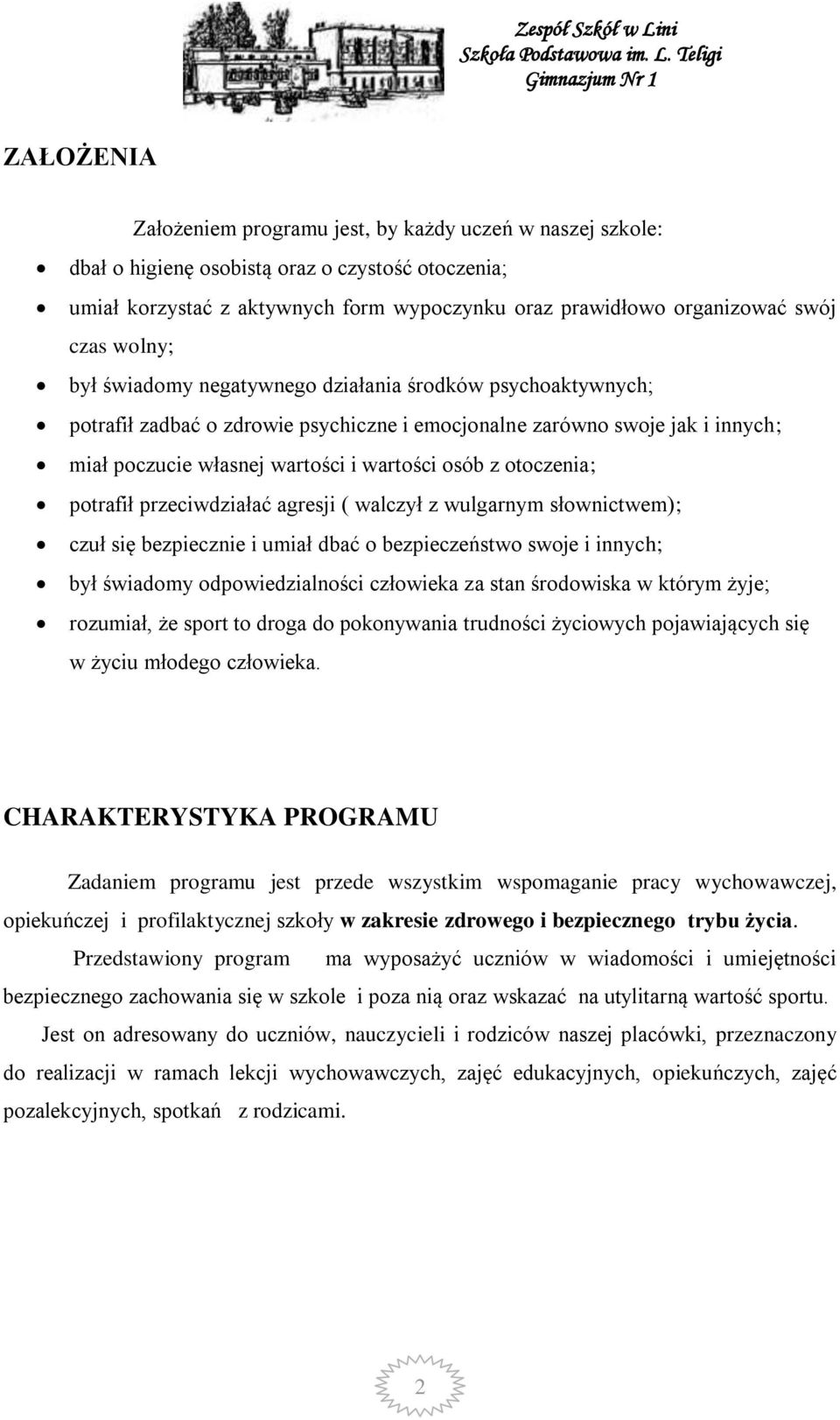 otoczenia; potrafił przeciwdziałać agresji ( walczył z wulgarnym słownictwem); czuł się bezpiecznie i umiał dbać o bezpieczeństwo swoje i innych; był świadomy odpowiedzialności człowieka za stan