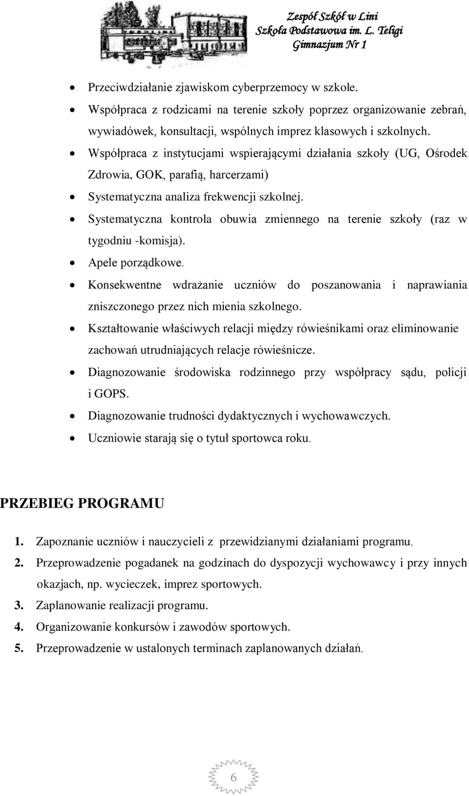 Systematyczna kontrola obuwia zmiennego na terenie szkoły (raz w tygodniu -komisja). Apele porządkowe.