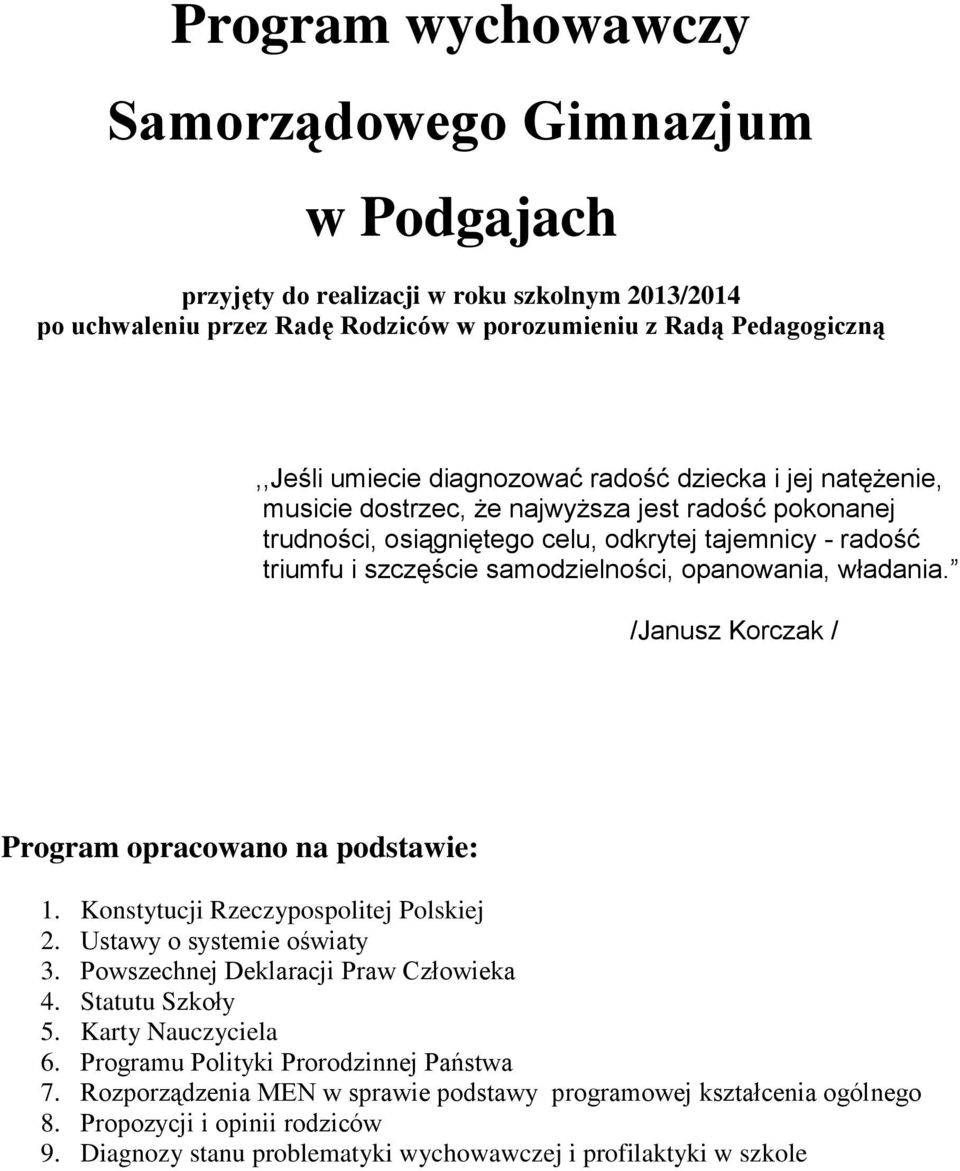 opanowania, władania. /Janusz Korczak / Program opracowano na podstawie: 1. Konstytucji Rzeczypospolitej Polskiej 2. Ustawy o systemie oświaty 3. Powszechnej Deklaracji Praw Człowieka 4.