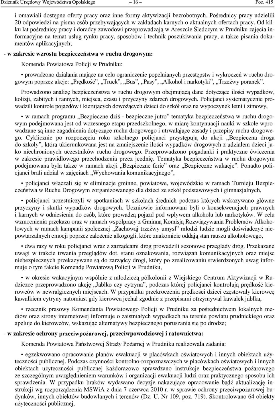 Od kilku lat pośrednicy pracy i doradcy zawodowi przeprowadzają w Areszcie Śledczym w Prudniku zajęcia informacyjne na temat usług rynku pracy, sposobów i technik poszukiwania pracy, a także pisania