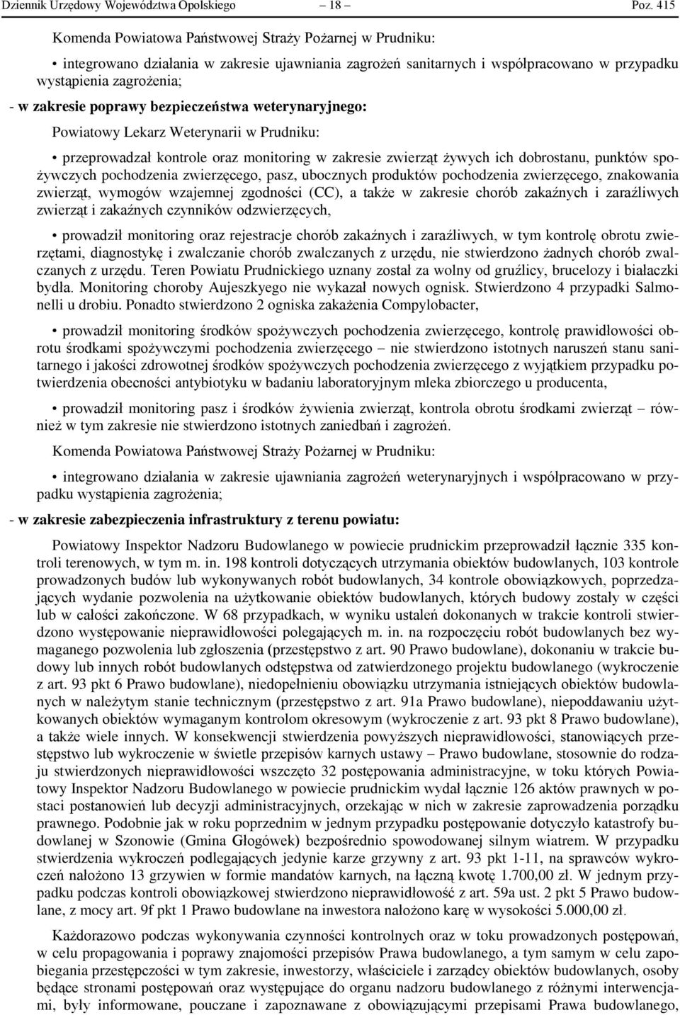 bezpieczeństwa weterynaryjnego: Powiatowy Lekarz Weterynarii w Prudniku: przeprowadzał kontrole oraz monitoring w zakresie zwierząt żywych ich dobrostanu, punktów spożywczych pochodzenia zwierzęcego,