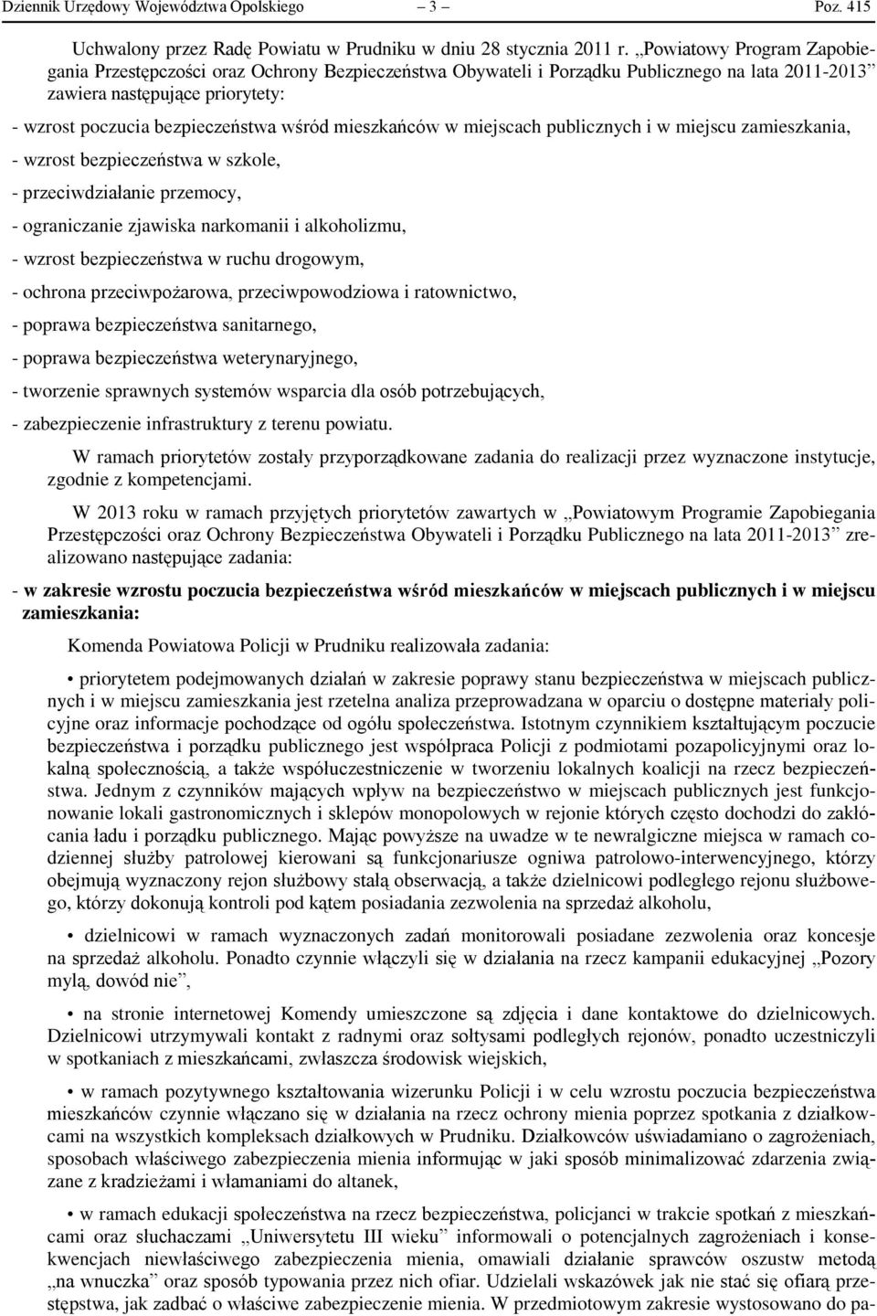 mieszkańców w miejscach publicznych i w miejscu zamieszkania, - wzrost bezpieczeństwa w szkole, - przeciwdziałanie przemocy, - ograniczanie zjawiska narkomanii i alkoholizmu, - wzrost bezpieczeństwa