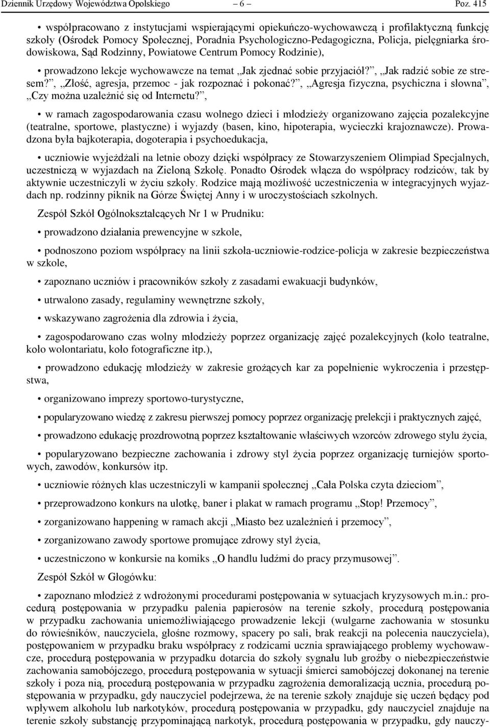 środowiskowa, Sąd Rodzinny, Powiatowe Centrum Pomocy Rodzinie), prowadzono lekcje wychowawcze na temat Jak zjednać sobie przyjaciół?, Jak radzić sobie ze stresem?