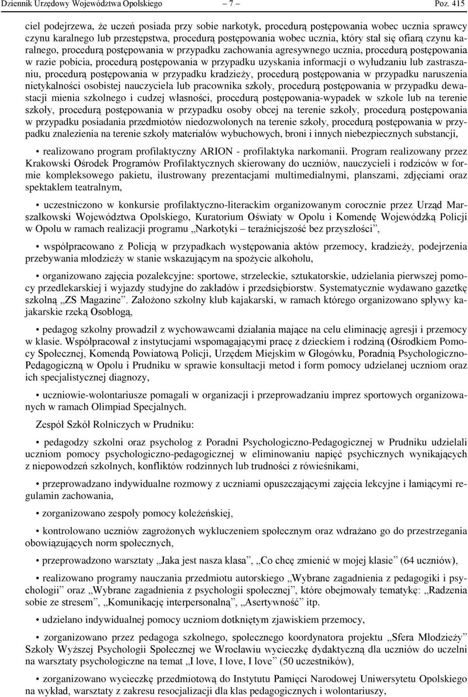 czynu karalnego, procedurą postępowania w przypadku zachowania agresywnego ucznia, procedurą postępowania w razie pobicia, procedurą postępowania w przypadku uzyskania informacji o wyłudzaniu lub