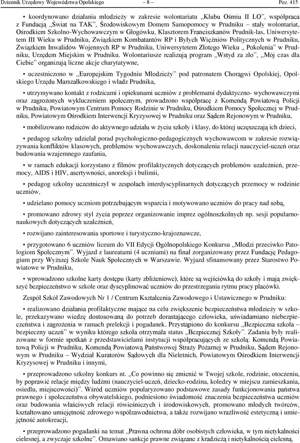 Szkolno-Wychowawczym w Głogówku, Klasztorem Franciszkanów Prudnik-las, Uniwersytetem III Wieku w Prudniku, Związkiem Kombatantów RP i Byłych Więźniów Politycznych w Prudniku, Związkiem Inwalidów