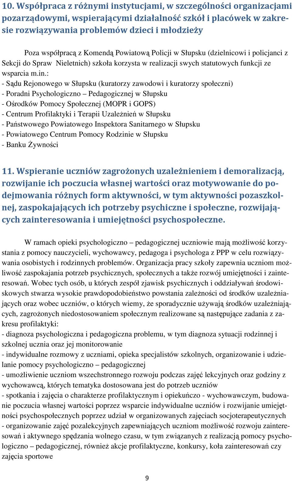 : - Sądu Rejonowego w Słupsku (kuratorzy zawodowi i kuratorzy społeczni) - Poradni Psychologiczno Pedagogicznej w Słupsku - Ośrodków Pomocy Społecznej (MOPR i GOPS) - Centrum Profilaktyki i Terapii