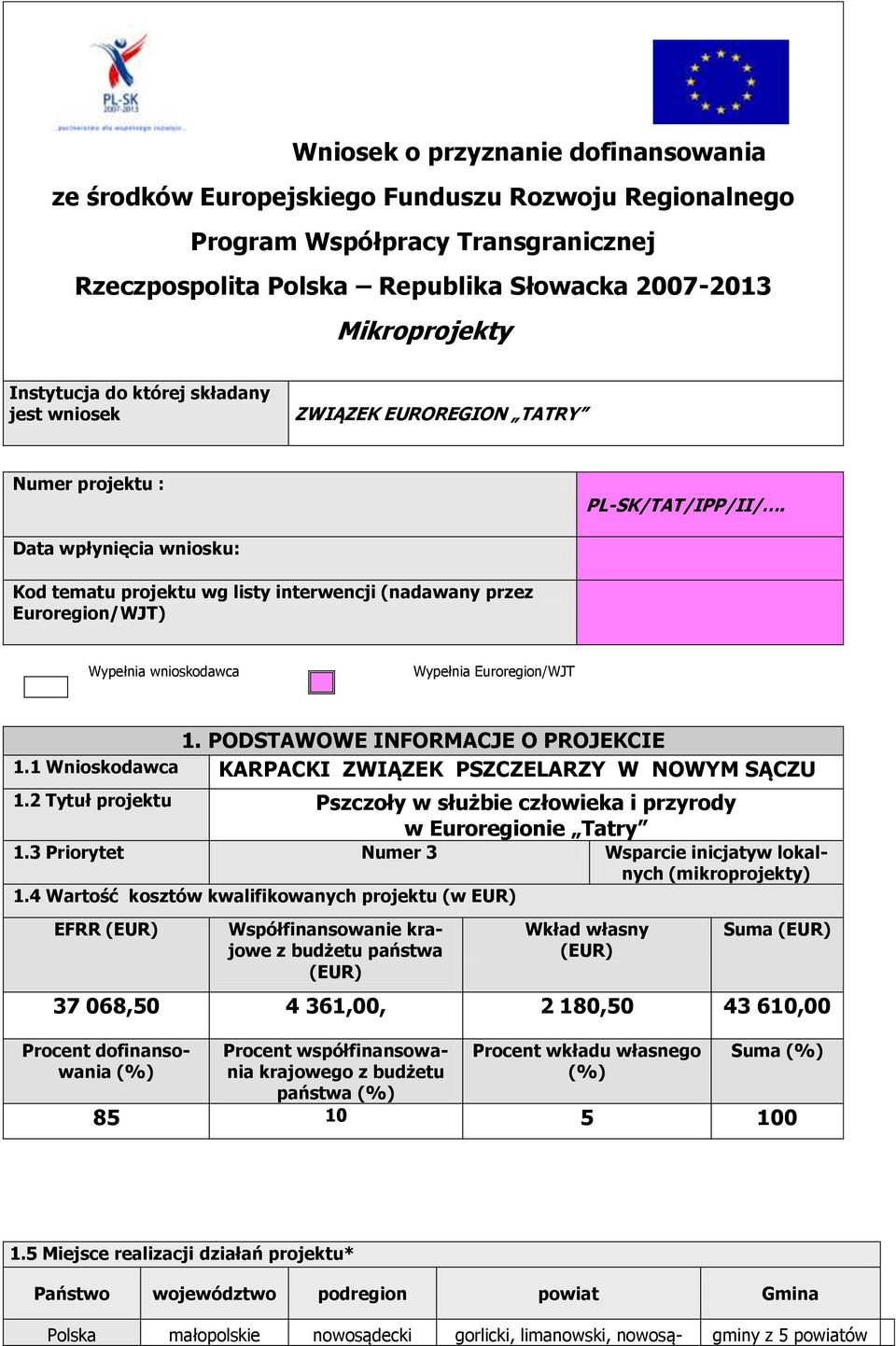 Data wpłynięcia wniosku: Kod tematu projektu wg listy interwencji (nadawany przez Euroregion/WJT) Wypełnia wnioskodawca Wypełnia Euroregion/WJT 1. PODSTAWOWE INFORMACJE O PROJEKCIE 1.