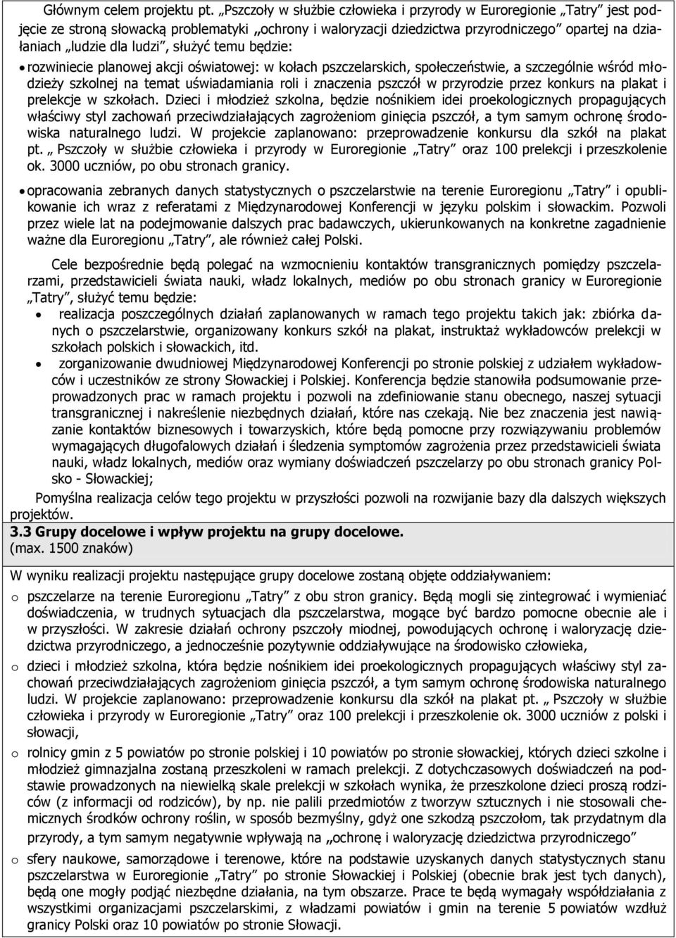 służyć temu będzie: rozwiniecie planowej akcji oświatowej: w kołach pszczelarskich, społeczeństwie, a szczególnie wśród młodzieży szkolnej na temat uświadamiania roli i znaczenia pszczół w przyrodzie