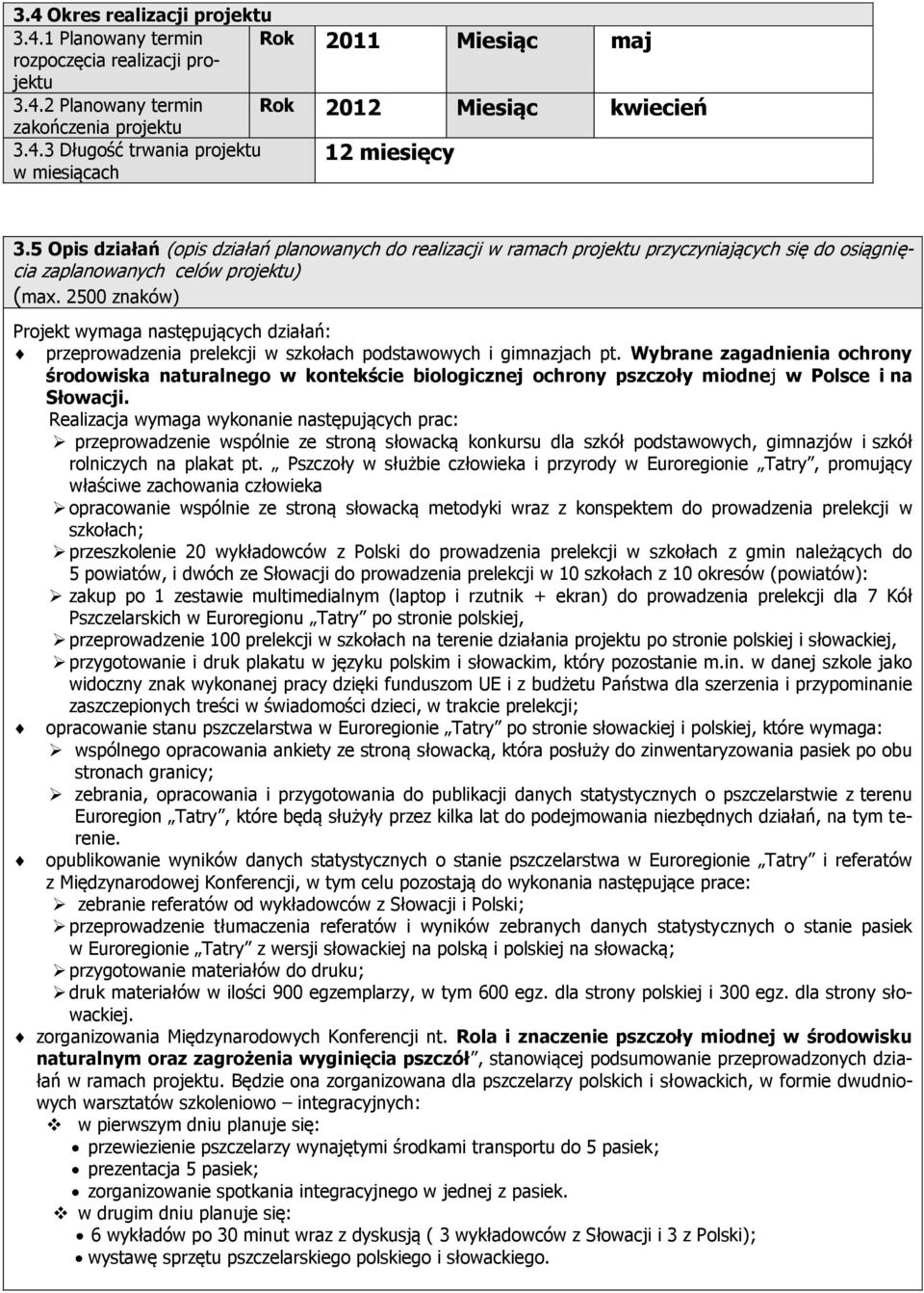 2500 znaków) Projekt wymaga następujących działań: przeprowadzenia prelekcji w szkołach podstawowych i gimnazjach pt.