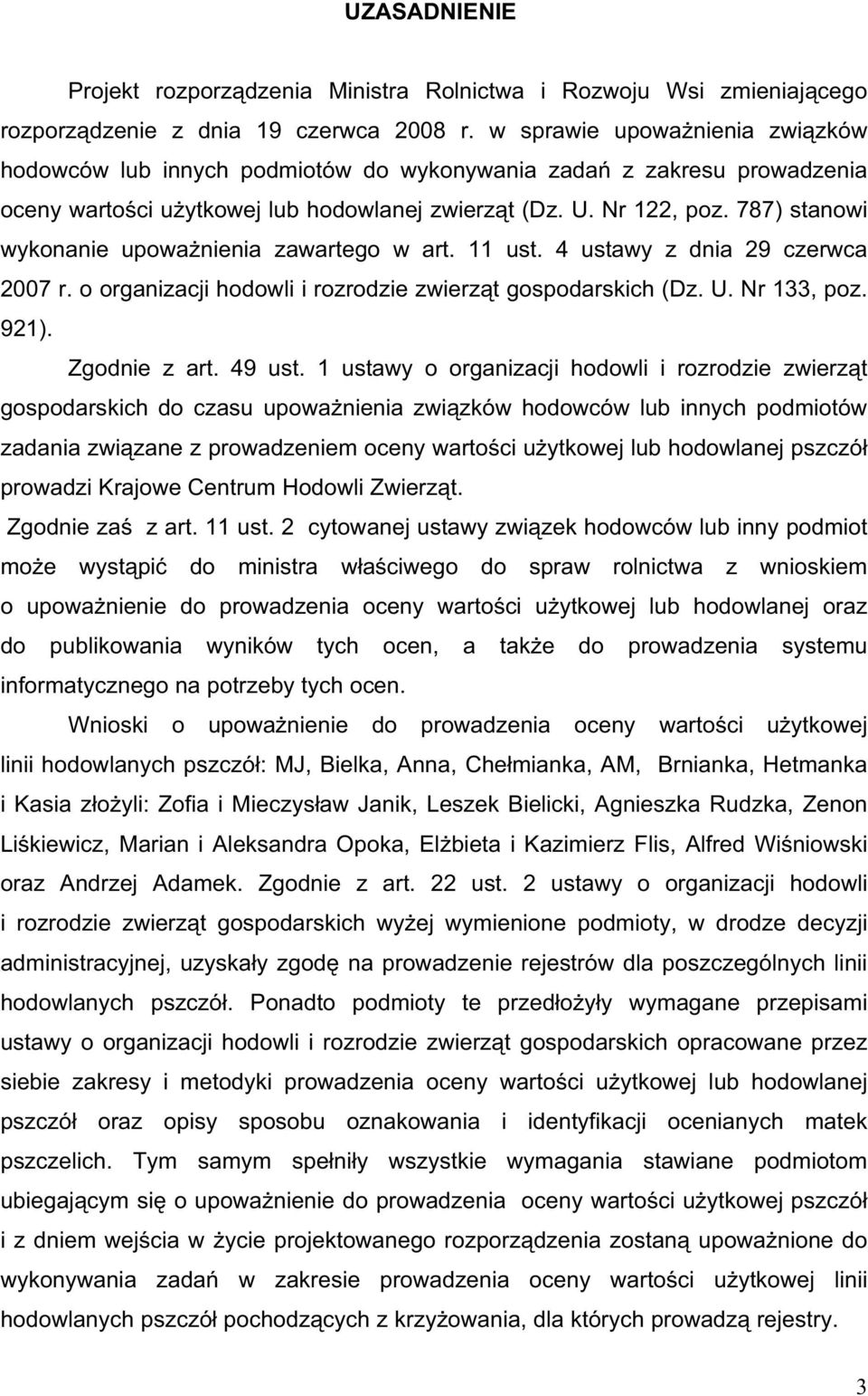 787) stanowi wykonanie upowa nienia zawartego w art. 11 ust. 4 ustawy z dnia 29 czerwca 2007 r. o organizacji hodowli i rozrodzie zwierz t gospodarskich (Dz. U. Nr 133, poz. 921). Zgodnie z art.