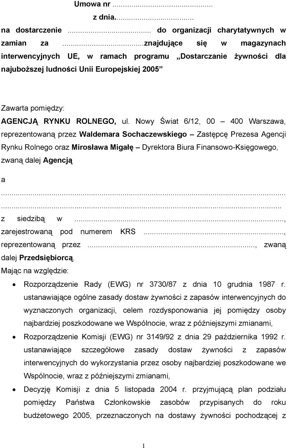 Nowy Świat 6/12, 00 400 Warszawa, reprezentowaną przez Waldemara Sochaczewskiego Zastępcę Prezesa Agencji Rynku Rolnego oraz Mirosława Migałę Dyrektora Biura Finansowo-Księgowego, zwaną dalej Agencją