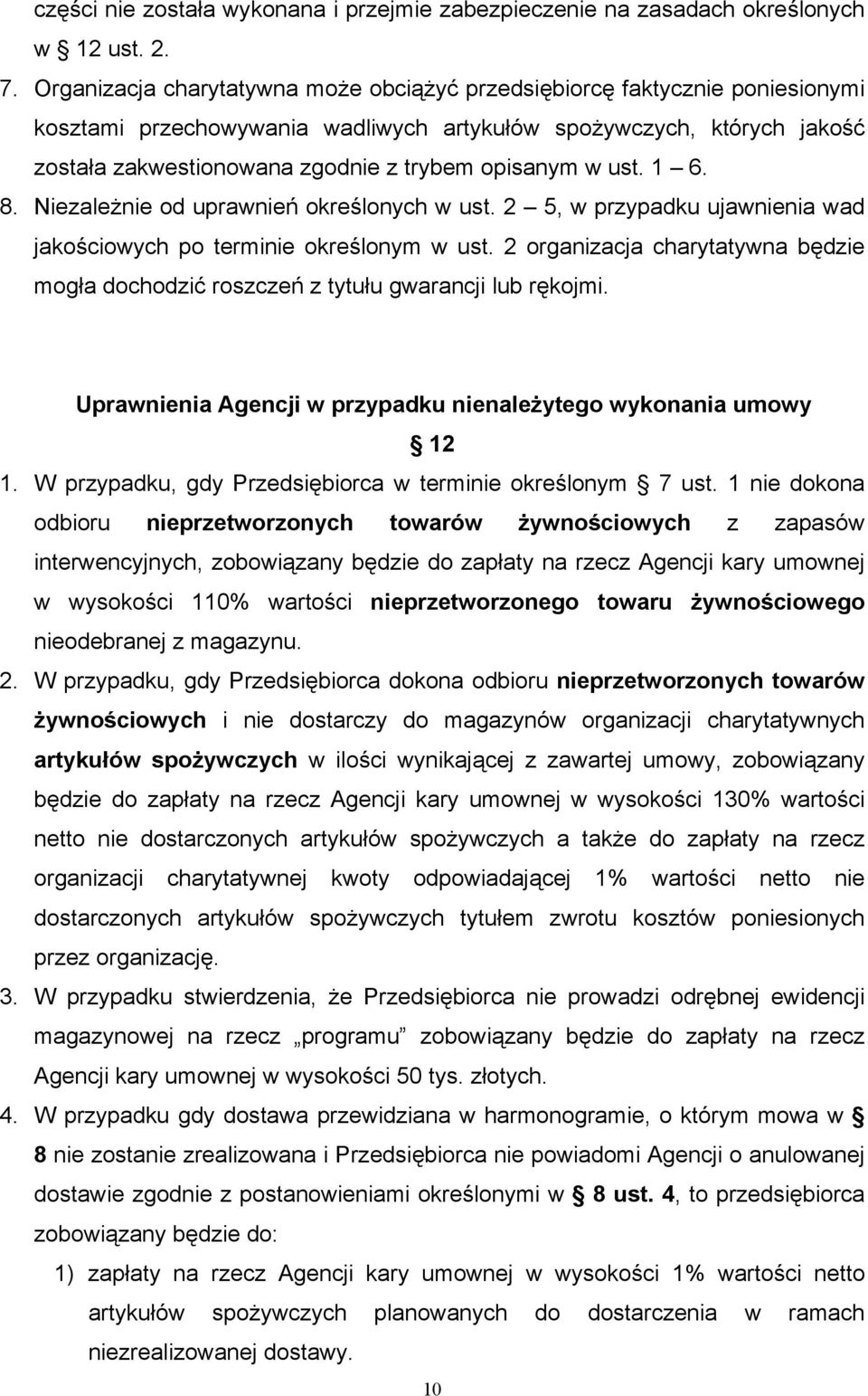 w ust. 1 6. 8. Niezależnie od uprawnień określonych w ust. 2 5, w przypadku ujawnienia wad jakościowych po terminie określonym w ust.