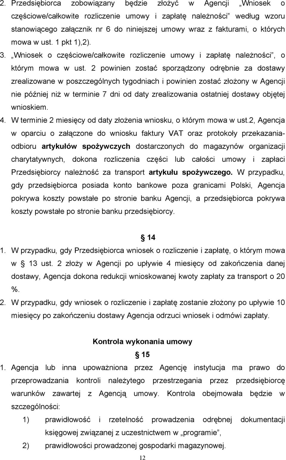 2 powinien zostać sporządzony odrębnie za dostawy zrealizowane w poszczególnych tygodniach i powinien zostać złożony w Agencji nie później niż w terminie 7 dni od daty zrealizowania ostatniej dostawy