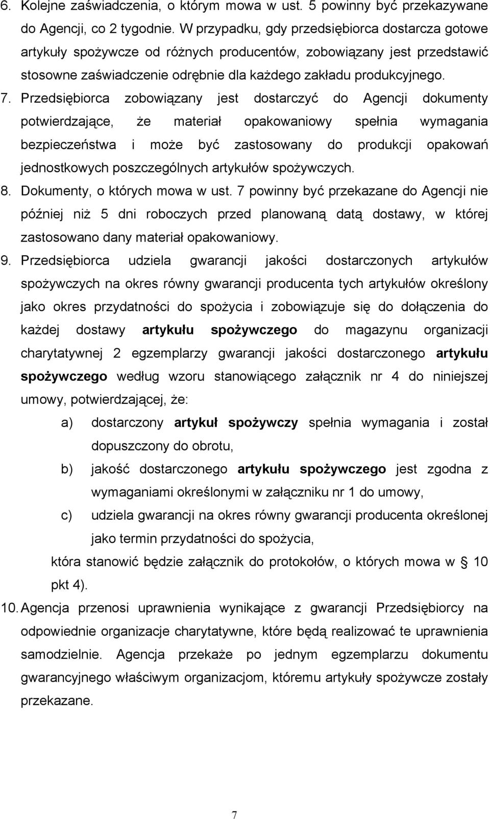 Przedsiębiorca zobowiązany jest dostarczyć do Agencji dokumenty potwierdzające, że materiał opakowaniowy spełnia wymagania bezpieczeństwa i może być zastosowany do produkcji opakowań jednostkowych