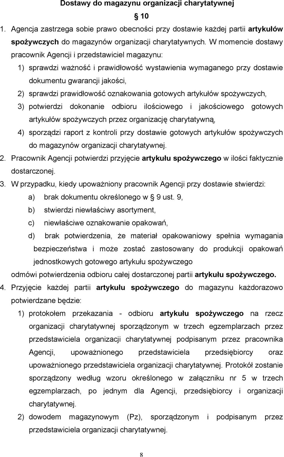 oznakowania gotowych artykułów spożywczych, 3) potwierdzi dokonanie odbioru ilościowego i jakościowego gotowych artykułów spożywczych przez organizację charytatywną, 4) sporządzi raport z kontroli