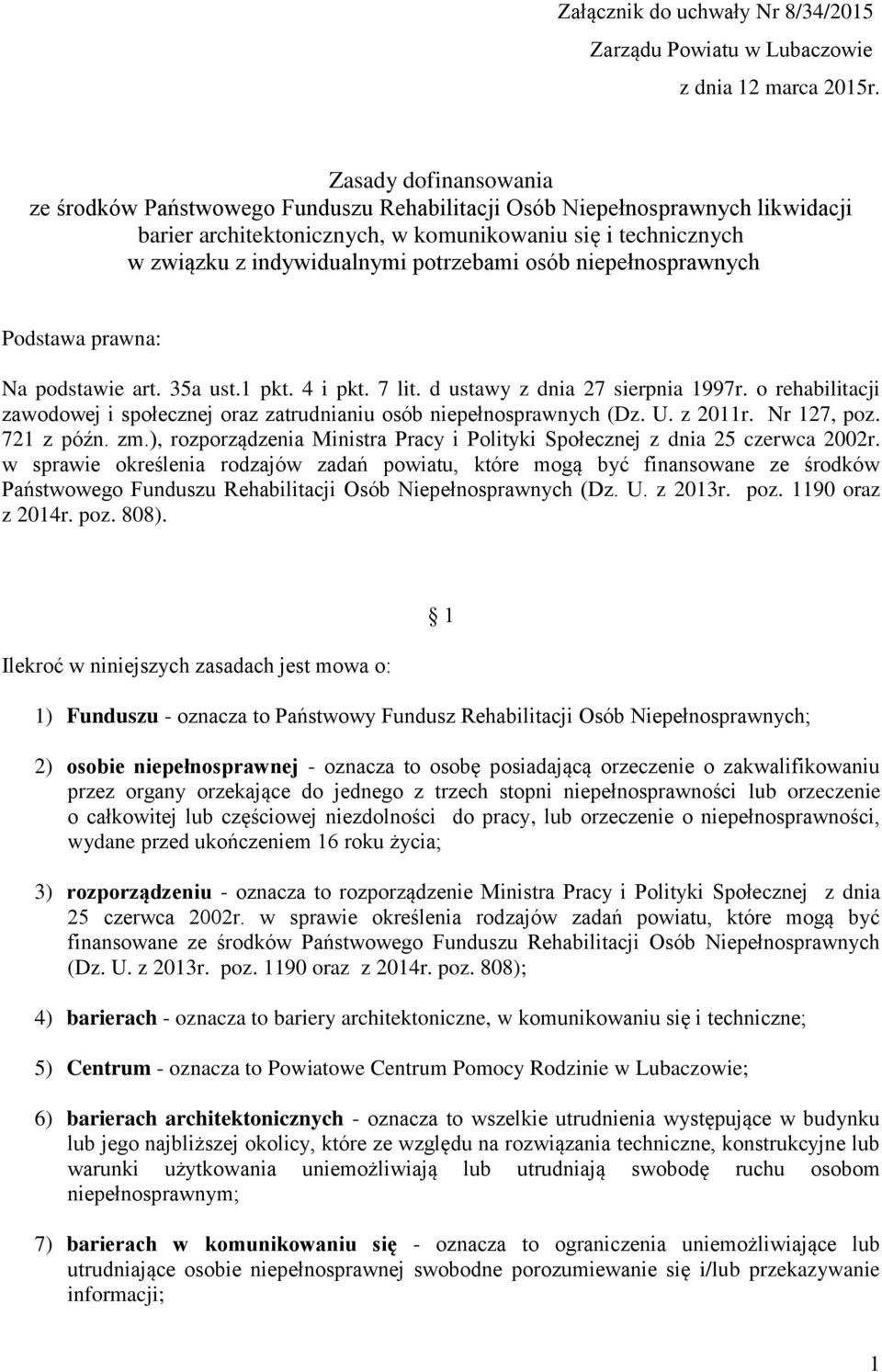 potrzebami osób niepełnosprawnych Podstawa prawna: Na podstawie art. 35a ust.1 pkt. 4 i pkt. 7 lit. d ustawy z dnia 27 sierpnia 1997r.