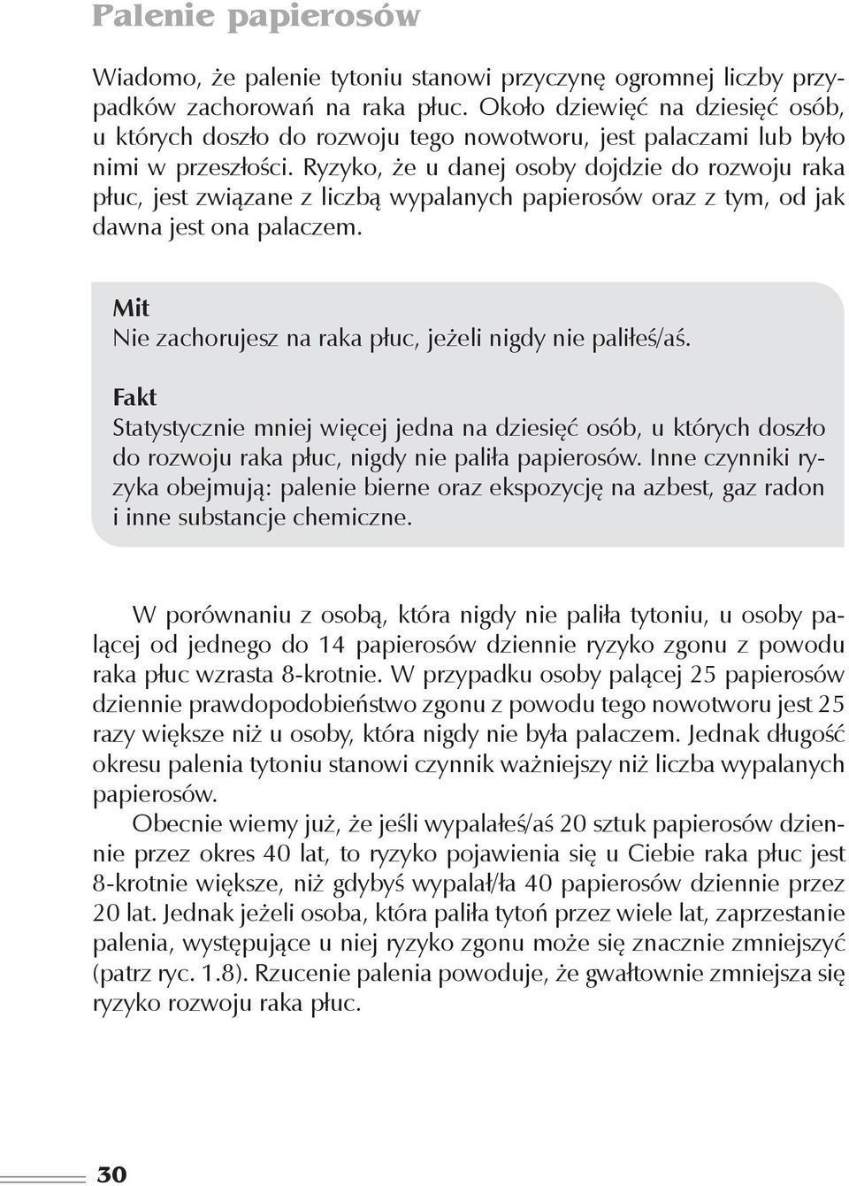 Ryzyko, że u danej osoby dojdzie do rozwoju raka płuc, jest związane z liczbą wypalanych papierosów oraz z tym, od jak dawna jest ona palaczem.