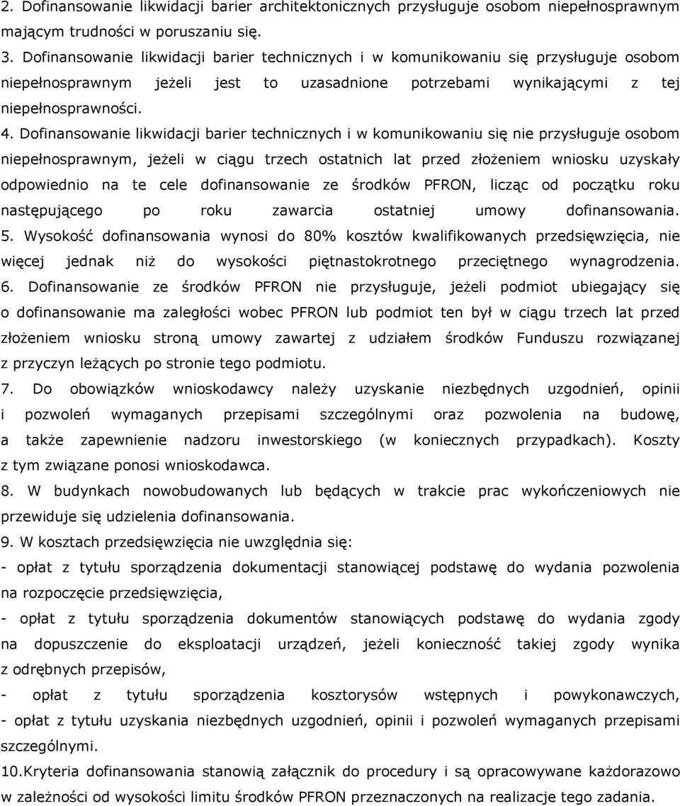 Dofinansowanie likwidacji barier technicznych i w komunikowaniu się nie przysługuje osobom niepełnosprawnym, jeżeli w ciągu trzech ostatnich lat przed złożeniem wniosku uzyskały odpowiednio na te