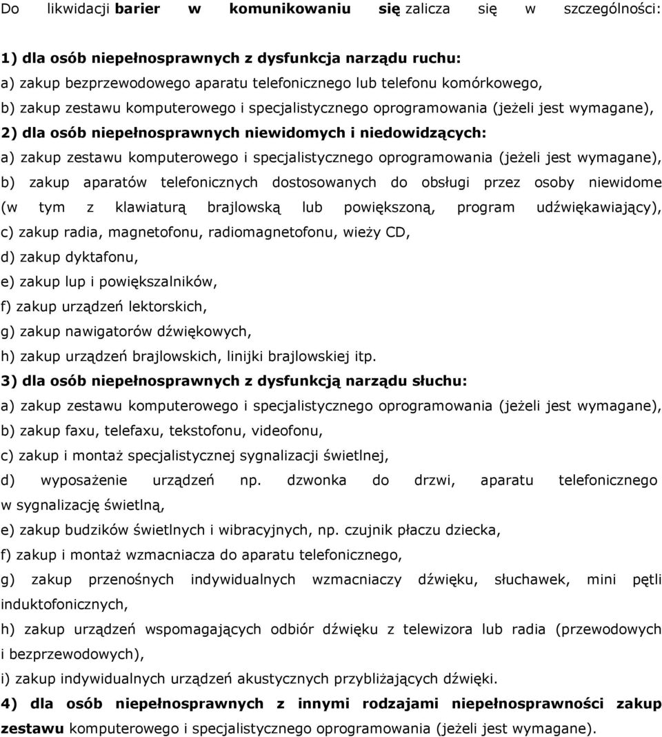 specjalistycznego oprogramowania (jeżeli jest wymagane), b) zakup aparatów telefonicznych dostosowanych do obsługi przez osoby niewidome (w tym z klawiaturą brajlowską lub powiększoną, program