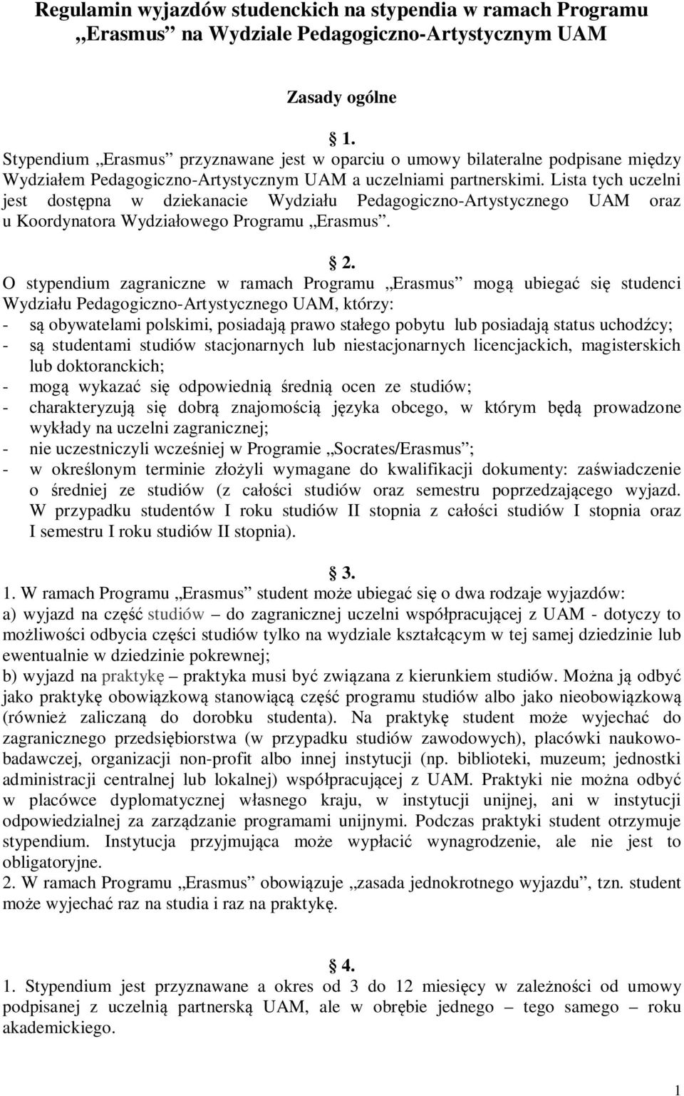 Lista tych uczelni jest dostpna w dziekanacie Wydziau Pedagogiczno-Artystycznego UAM oraz u Koordynatora Wydziaowego Programu Erasmus. 2.