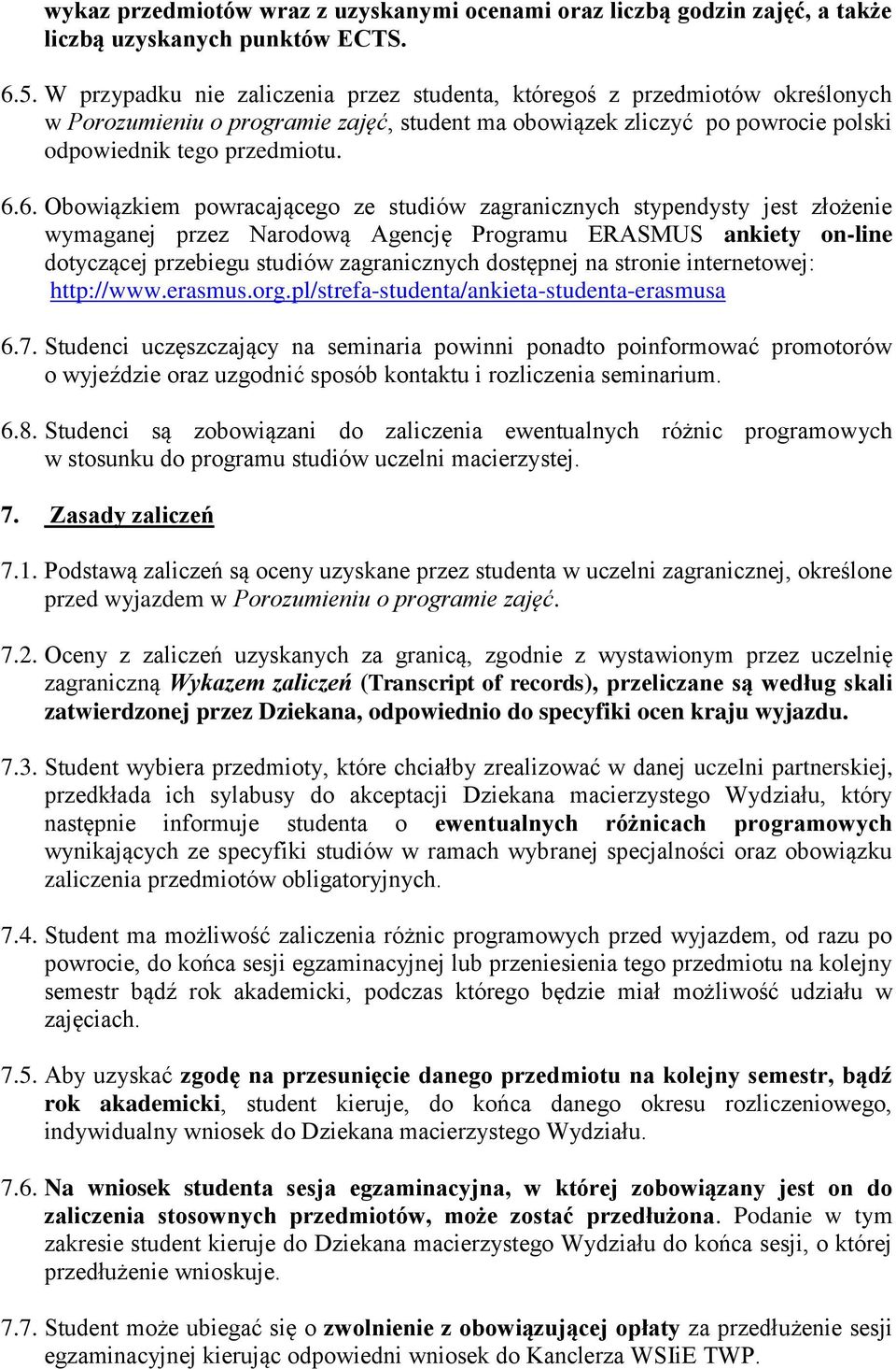 6. Obowiązkiem powracającego ze studiów zagranicznych stypendysty jest złożenie wymaganej przez Narodową Agencję Programu ERASMUS ankiety on-line dotyczącej przebiegu studiów zagranicznych dostępnej