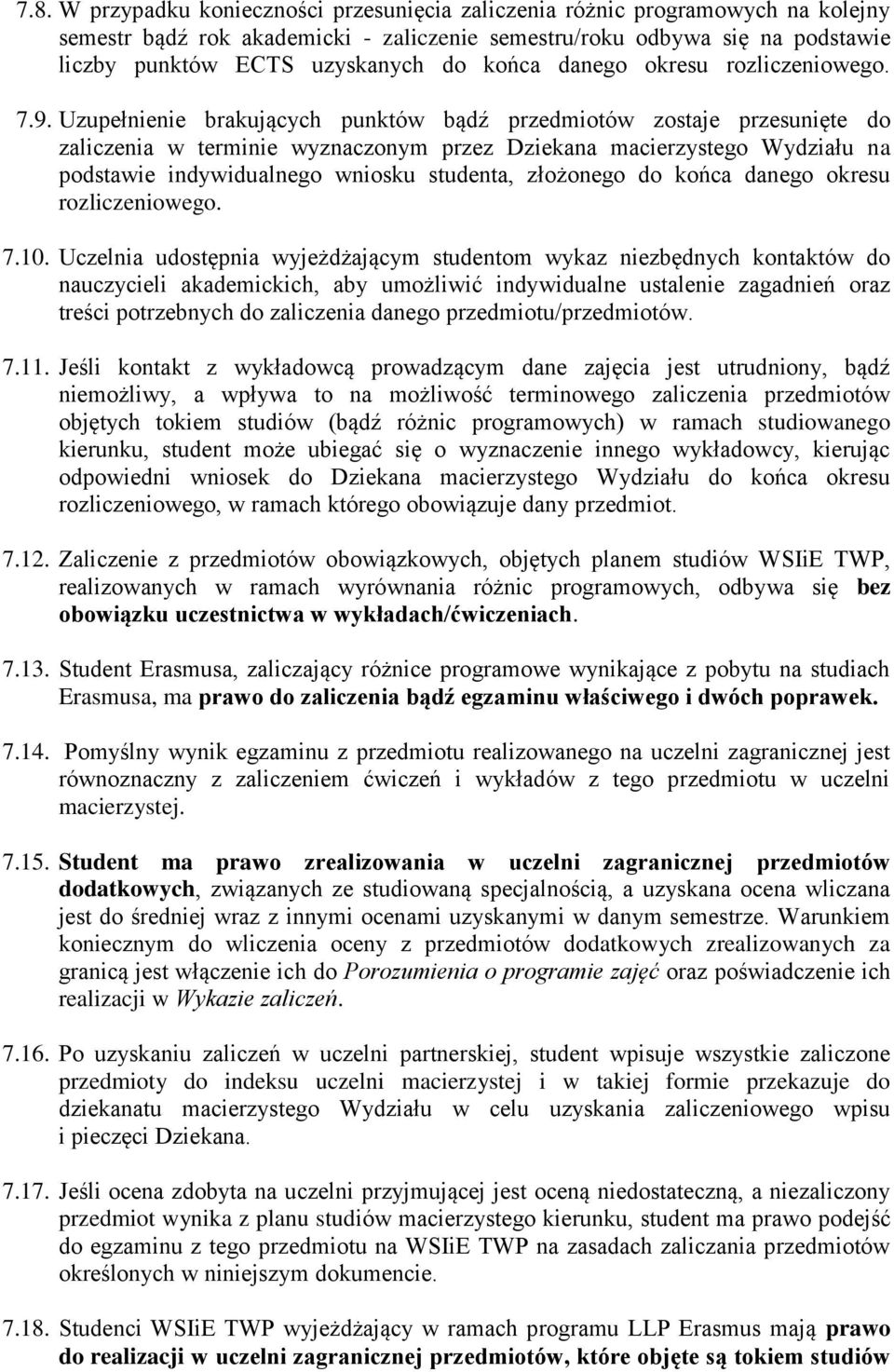 Uzupełnienie brakujących punktów bądź przedmiotów zostaje przesunięte do zaliczenia w terminie wyznaczonym przez Dziekana macierzystego Wydziału na podstawie indywidualnego wniosku studenta,