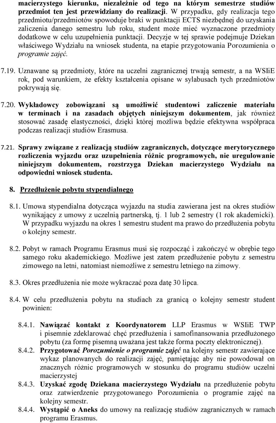 w celu uzupełnienia punktacji. Decyzje w tej sprawie podejmuje Dziekan właściwego Wydziału na wniosek studenta, na etapie przygotowania Porozumienia o programie zajęć. 7.19.