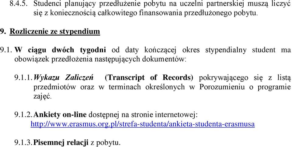 1.1. Wykazu Zaliczeń (Transcript of Records) pokrywającego się z listą przedmiotów oraz w terminach określonych w Porozumieniu o programie zajęć. 9.1.2.